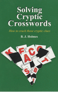 Solving Cryptic Crosswords: How to Crack Those Cryptic Clues