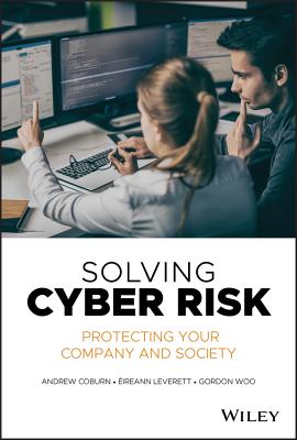 Solving Cyber Risk: Protecting Your Company and Society - Coburn, Andrew, and Leverett, Eireann, and Woo, Gordon