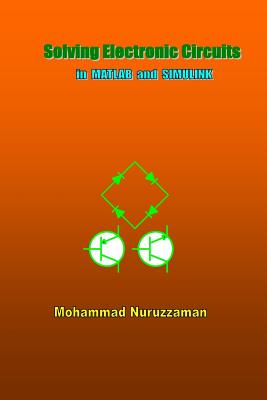 Solving Electronic Circuits in MATLAB and SIMULINK - Nuruzzaman, Mohammad