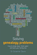 Solving Genealogy Problems: How to Break Down 'brick Walls' and Build Your Family Tree