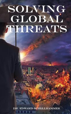 Solving Global Threats - Schellhammer, Edward