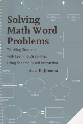 Solving Math Work Problems: Teaching Students with Learning Disabilities Using Schema-Based Instruction - Jitendra, Asha K, PhD