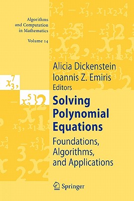 Solving Polynomial Equations: Foundations, Algorithms, and Applications - Dickenstein, Alicia (Editor), and Emiris, Ioannis Z. (Editor)