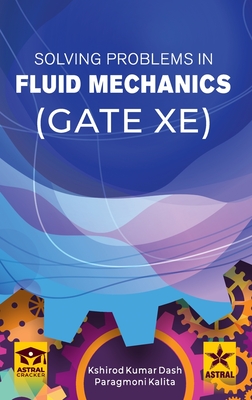 Solving Problems in Fluid Mechanics GATE-XE - Dash, Kshirod Kumar, and Kalita, Paragmoni