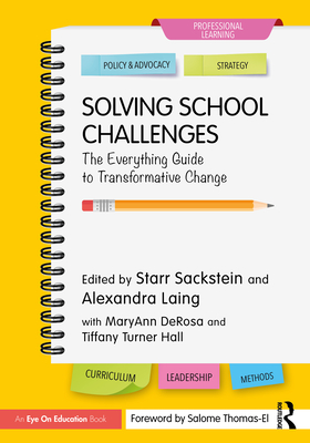 Solving School Challenges: The Everything Guide to Transformative Change - Sackstein, Starr (Editor), and Laing, Alexandra (Editor)
