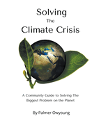 Solving the Climate Crisis - A Community Guide to Solving the Biggest Problem On the Planet