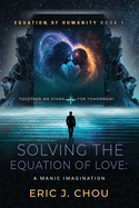 Solving The Equation of Love: A Manic Imagination [Equation Of Humanity Book 1]
