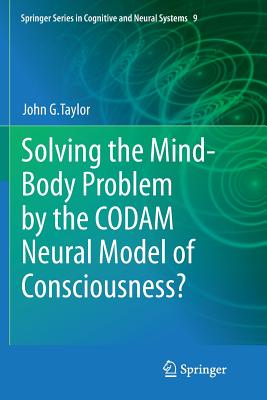 Solving the Mind-Body Problem by the Codam Neural Model of Consciousness? - Taylor, John G