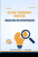 Solving Tomorrow's Problems: Innovation for Entrepreneurs