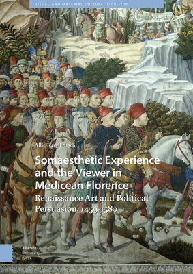 Somaesthetic Experience and the Viewer in Medicean Florence: Renaissance Art and Political Persuasion, 1459-1580 - Terry-Fritsch, Allie