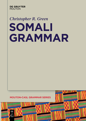 Somali Grammar - Green, Christopher R., and Lampitelli, Nicola (Editor), and Jones, Evan (Editor)