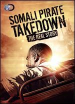Somali Pirate Takedown: The Real Story
