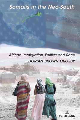 Somalis in the Neo-South: African Immigration, Politics and Race - Crosby, Dorian Brown