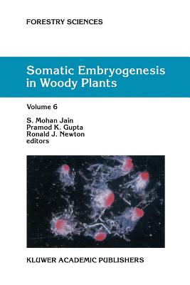 Somatic Embryogenesis in Woody Plants: Volume 6 - Jain, S.M. (Editor), and Gupta, P.K. (Editor), and Newton, R.J. (Editor)