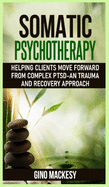 Somatic psychotherapy: Helping Clients Move Forward from Complex PTSD - An Trauma and Recovery Approach