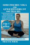 Somatisches Yoga F?r Gewichtsverlust Und Trauma: Eine komplette 3-in-1-?bung mit geringer Wirkung, um Bauchfett zu verlieren, Verspannungen zu lsen und emotionales Wohlbefinden zu frdern