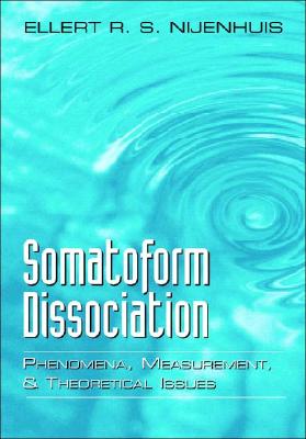 Somatoform Dissociation: Phenomena, Measurement, and Theoretical Issues - Nijenhuis, Ellert R S