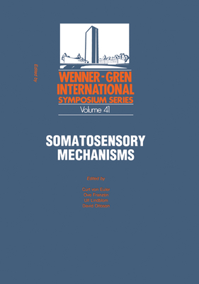 Somatosensory Mechanisms: Proceedings of an International Symposium Held at the Wenner-Gren Center, Stockholm, June 8 10, 1983 - Von Euler, Curt, and Franzen, Ove, and Lindblom, Ulf
