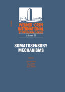 Somatosensory Mechanisms: Proceedings of an International Symposium Held at the Wenner-Gren Center, Stockholm, June 8-10, 1983