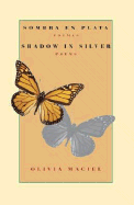 Sombra En Plata: Poemas / Shadow in Silver: Poems: A Bilingual Edition