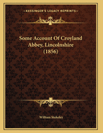 Some Account of Croyland Abbey, Lincolnshire (1856)