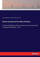 Some Account of the Alien Priories: and of such lands as they are known to have possessed in England and Wales - Vol. 2