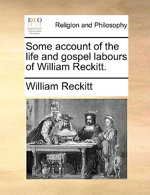 Some Account of the Life and Gospel Labours of William Reckitt - Reckitt, William