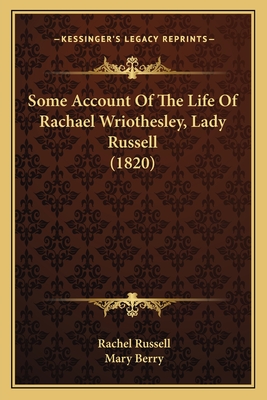 Some Account of the Life of Rachael Wriothesley, Lady Russell (1820) - Russell, Rachel, and Berry, Mary, Dr. (Editor)