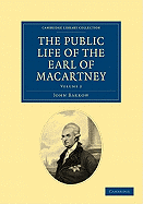 Some Account of the Public Life, and a Selection from the Unpublished Writings, of the Earl of Macartney