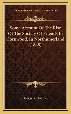 Some Account of the Rise of the Society of Friends in Cornwood, in Northumerland (1848) - Richardson, George