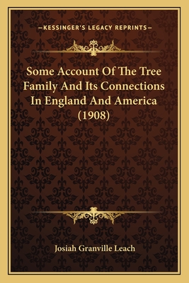 Some Account Of The Tree Family And Its Connections In England And America (1908) - Leach, Josiah Granville