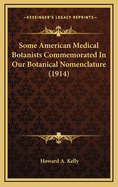 Some American Medical Botanists Commemorated in Our Botanical Nomenclature (1914)