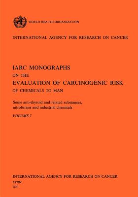 Some Anti-Thyroid and Related Substances, Nitrofurans and Industrial Chemicals. IARC Vol 7 - World Health Organization (Producer), and Iarc