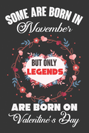 Some Are Born In November But Only Legends Are Born On Valentine's Day: Valentine Gift, Best Gift For Man And Women Who Are Born In November