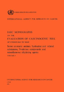 Some Aromatic Amines, Hydrazines and Related Substances, N-Nitroso Compounds and Miscellaneous Alkylating Agents: IARC Monographs on the Evaluation of Carcinogenic Risks to Humans - Iarc, and Who (Producer)
