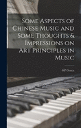 Some Aspects of Chinese Music and Some Thoughts & Impressions on art Principles in Music