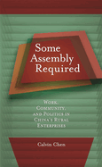 Some Assembly Required: Work, Community, and Politics in China's Rural Enterprises
