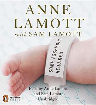 Some Assembly Required - Lamott, Anne (Read by), and Lamott, Sam (Read by)