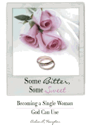 Some Bitter, Some Sweet: Becoming a Single Woman God Can Use