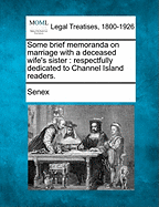 Some Brief Memoranda on Marriage with a Deceased Wife's Sister: Respectfully Dedicated to Channel Island Readers.