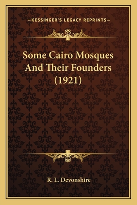 Some Cairo Mosques And Their Founders (1921) - Devonshire, R L