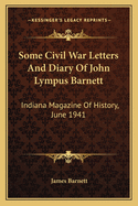 Some Civil War Letters and Diary of John Lympus Barnett: Indiana Magazine of History, June 1941