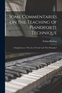 Some Commentaries on the Teaching of Pianoforte Technique; a Supplement to "The Act of Touch" and "First Principles"