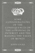 Some Considerations of the Consequences of the Lowering of Interest and the Raising the Value of Money