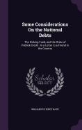 Some Considerations On the National Debts: The Sinking Fund, and the State of Publick Credit: In a Letter to a Friend in the Country