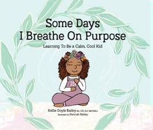 Some Days I Breathe on Purpose: Learning to Be a Calm, Cool Kid