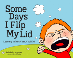 Some Days I Flip My Lid: Learning to Be a Calm, Cool Kid