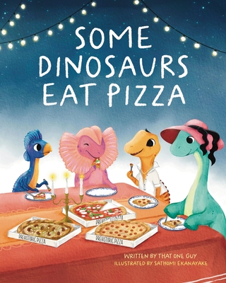 Some Dinosaurs Eat Pizza - That One Guy