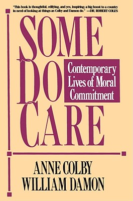 Some Do Care: Contemporary Lives of Moral Commitment - Colby, Anne, and Damon, William