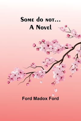 Some do not... - Ford, Ford Madox